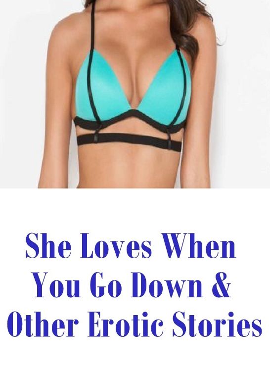 Romance: Bondage Sexual Girls & Boys She Loves When You Go Down & Other Erotic Stories ( sex, porn, fetish, Bondage, oral, anal, ebony, hentai, domination, erotic photography, erotic sex stories, adult, xxx, Shemale, voyeur, erotic, blowjob )