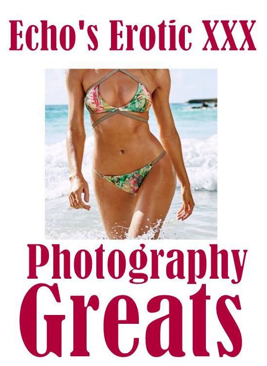 Nudes: Adult Nude Sex Bonanza Echo's Erotic XXX Photography Greats ( sex, porn, fetish, bondage, oral, anal, ebony, hentai, domination, erotic photography, erotic sex stories, adult, xxx, shemale, voyeur, erotic, blowjob )