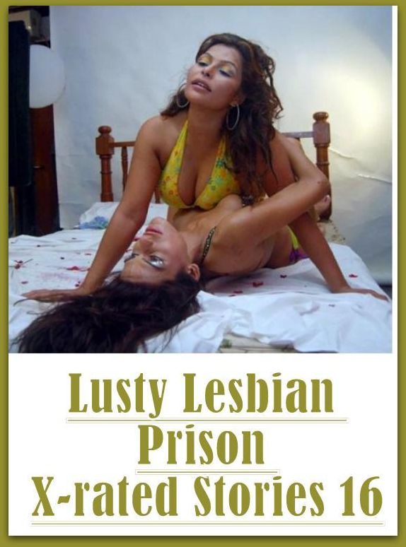 Romance: Naked Bi Curious Lusty Lesbian Prison X-rated Stories 16 ( sex, porn, fetish, bondage, oral, anal, ebony, hentai, domination, erotic photography, erotic sex stories, adult, xxx, shemale, voyeur, erotic, blowjob )