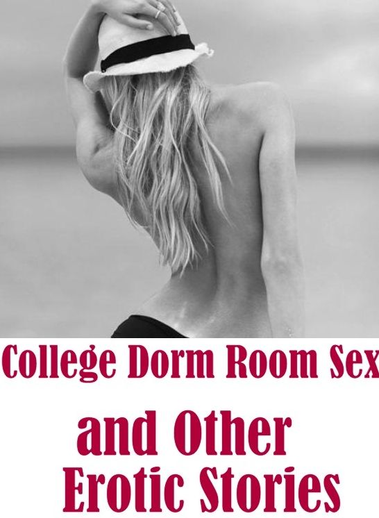 Adult Sex: XXX Teens Beach Watch College Dorm Room Sex and Other Erotic Stories ( sex, porn, fetish, bondage, oral, anal, ebony, hentai, domination, erotic photography, erotic sex stories, adult, xxx, shemale, voyeur, erotic, blowjob )