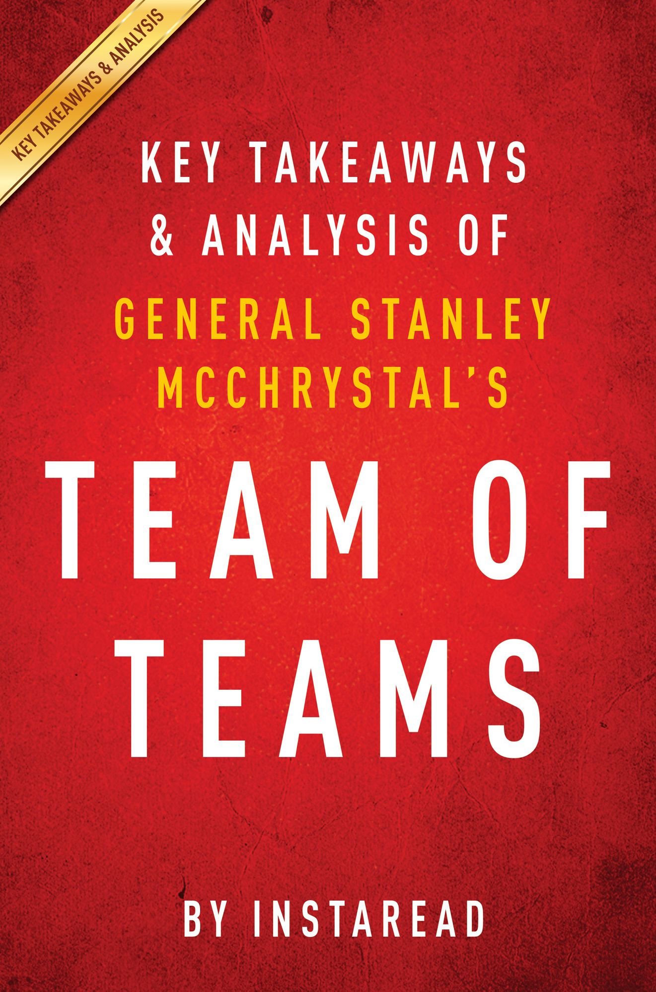 Team of Teams by General Stanley McChrystal Key Takeaways & Analysis