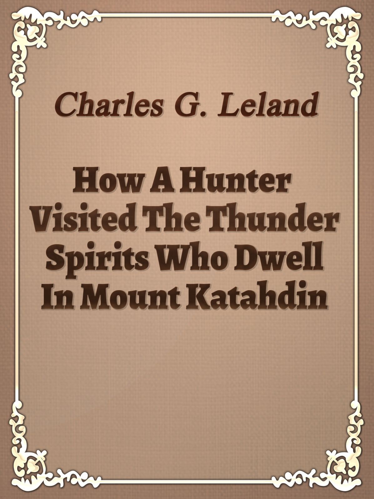 How A Hunter Visited The Thunder Spirits Who Dwell In Mount Katahdin