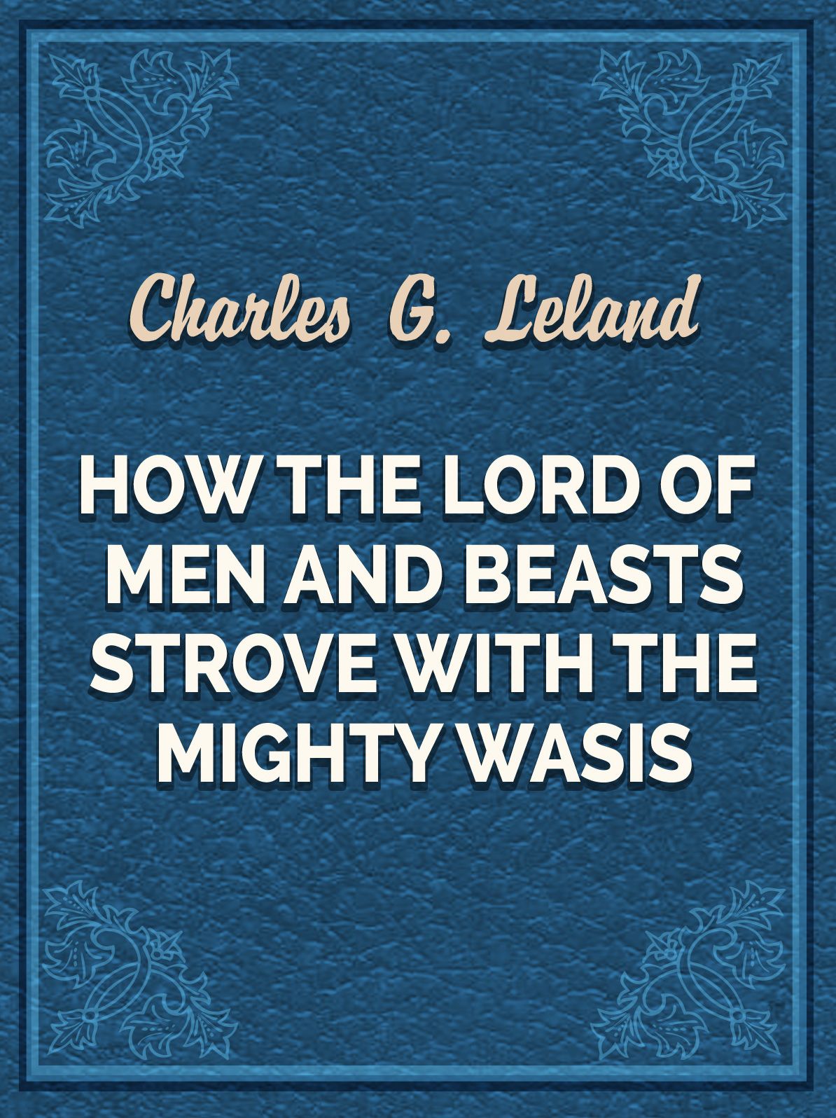How The Lord Of Men And Beasts Strove With The Mighty Wasis