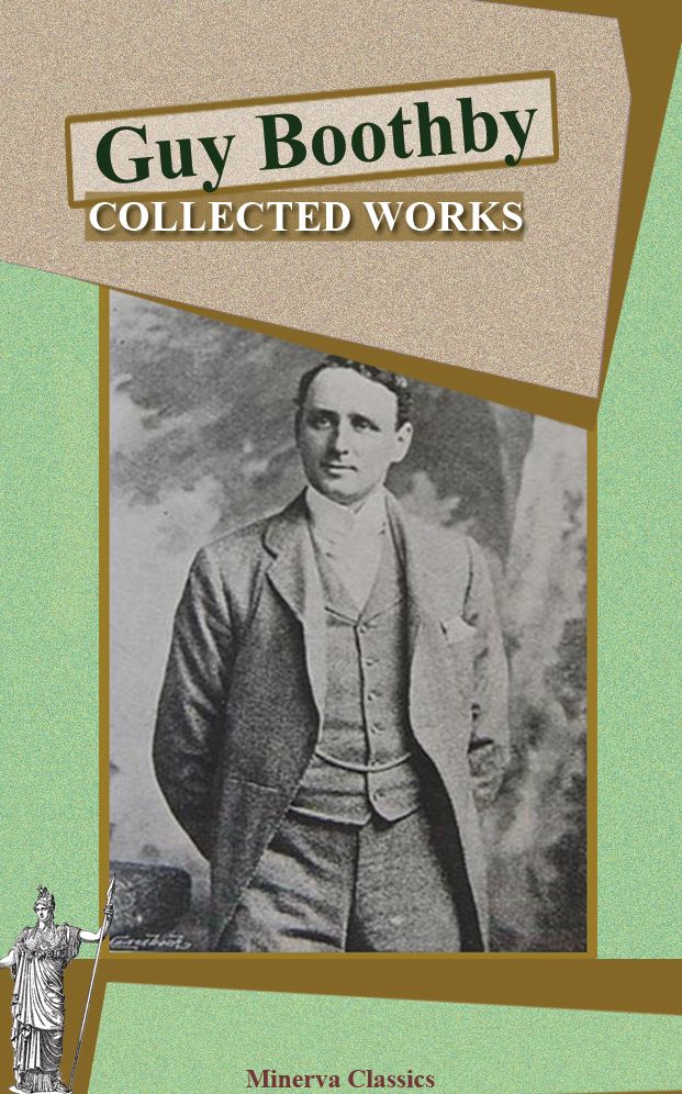 Collected Works of Guy Boothby (Illustrated)