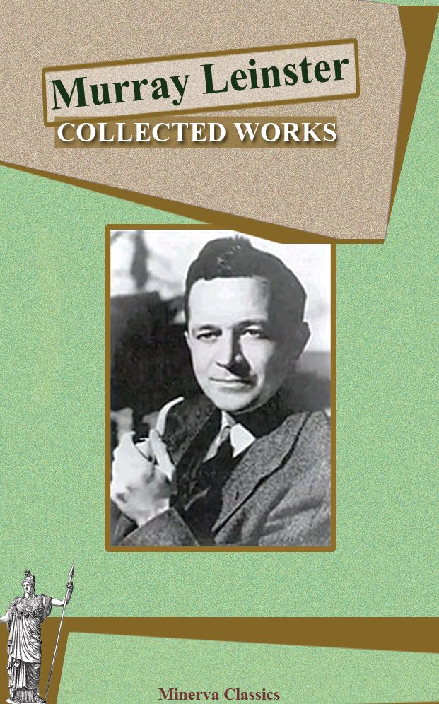 Collected Works of Murray Leinster (Illustrated)