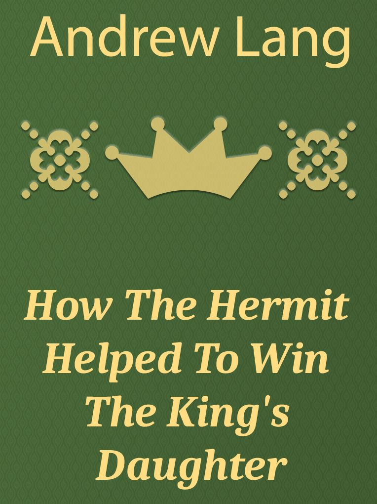 How the Hermit Helped to Win the King's Daughter