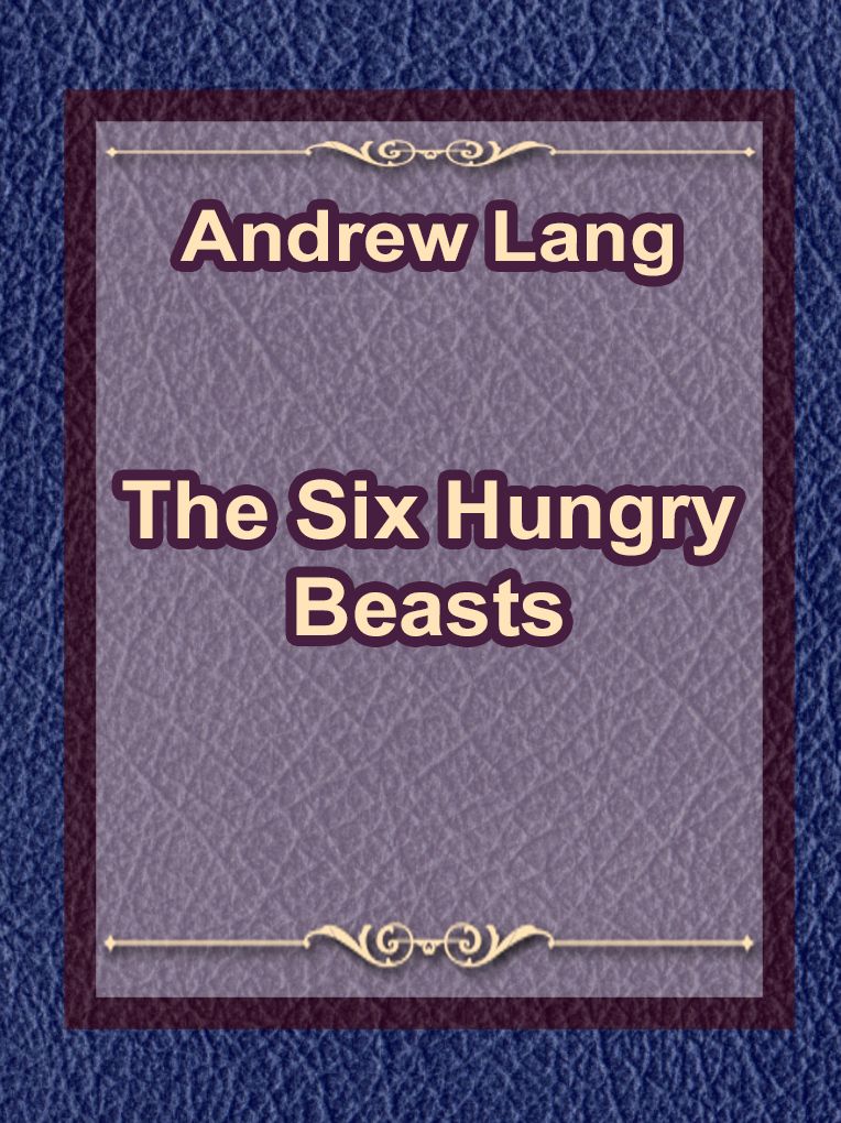The Six Hungry Beasts