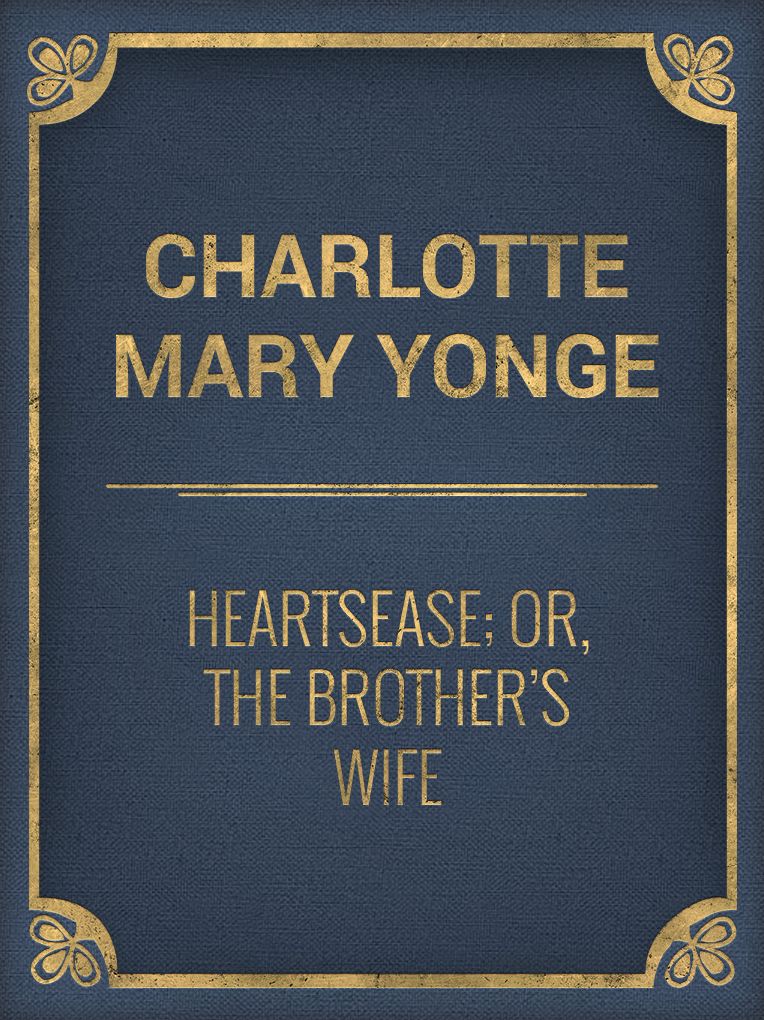 Heartsease; Or, The Brother's Wife