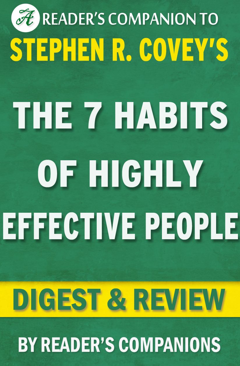 Digest & Review The 7 Habits of Highly Effective People by Stephen. R. Covey
