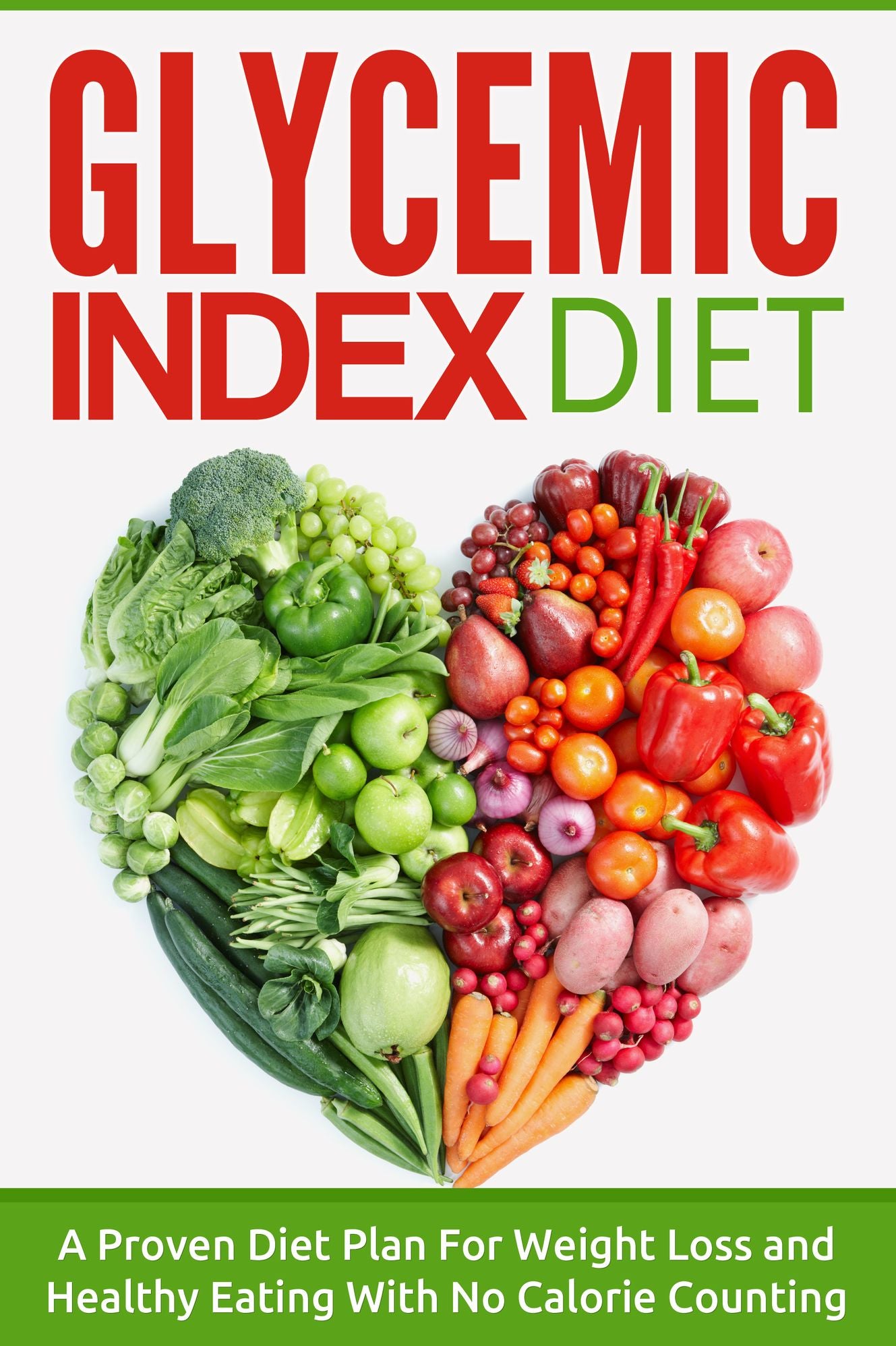 Glycemic Index: Glycemic Index Diet: A Proven Diet Plan For Weight Loss and Healthy Eating With No Calorie Counting