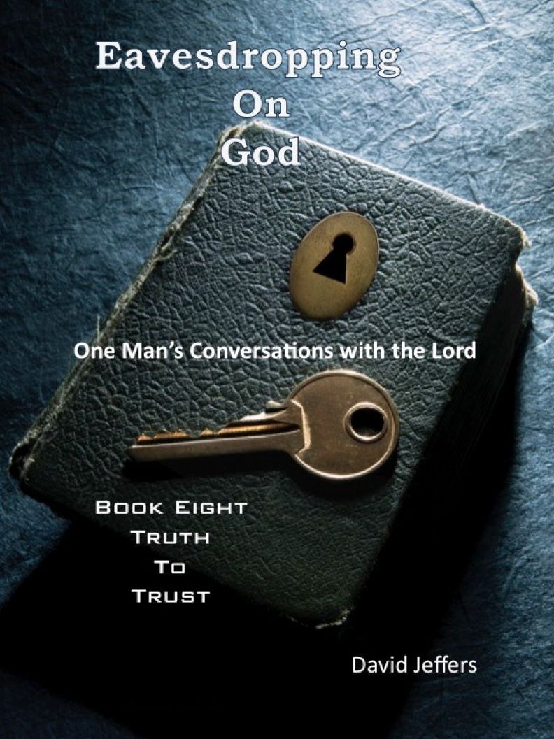 Eavesdropping on God: One Man's Conversations With the Lord, Book Eight: Truth to Trust