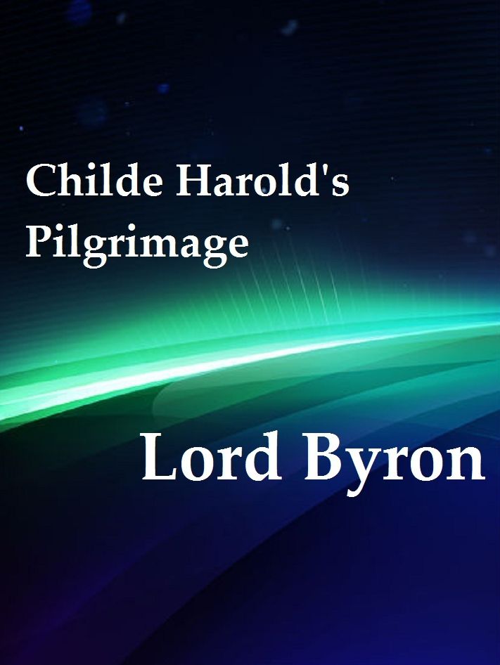Childe Harold's Pilgrimage by Lord Byron
