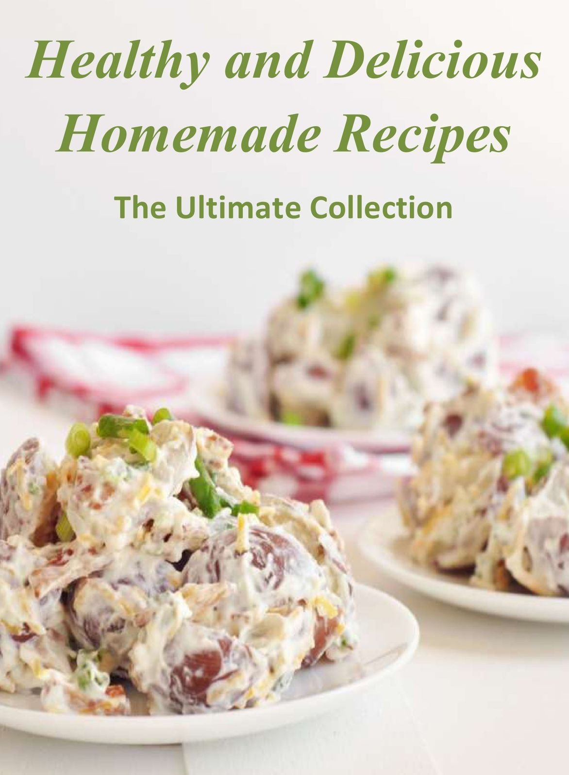 Healthy and Delicious Homemade Recipes: The Ultimate Collection