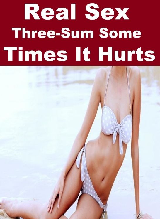 xxx:	Adult Nude Sex Bonanza Real Sex Three-Sum Some Times It Hurts ( sex, porn, fetish, bondage, oral, anal, ebony, hentai, domination, erotic photography, erotic sex stories, adult, xxx, shemale, voyeur, erotic, blowjob )