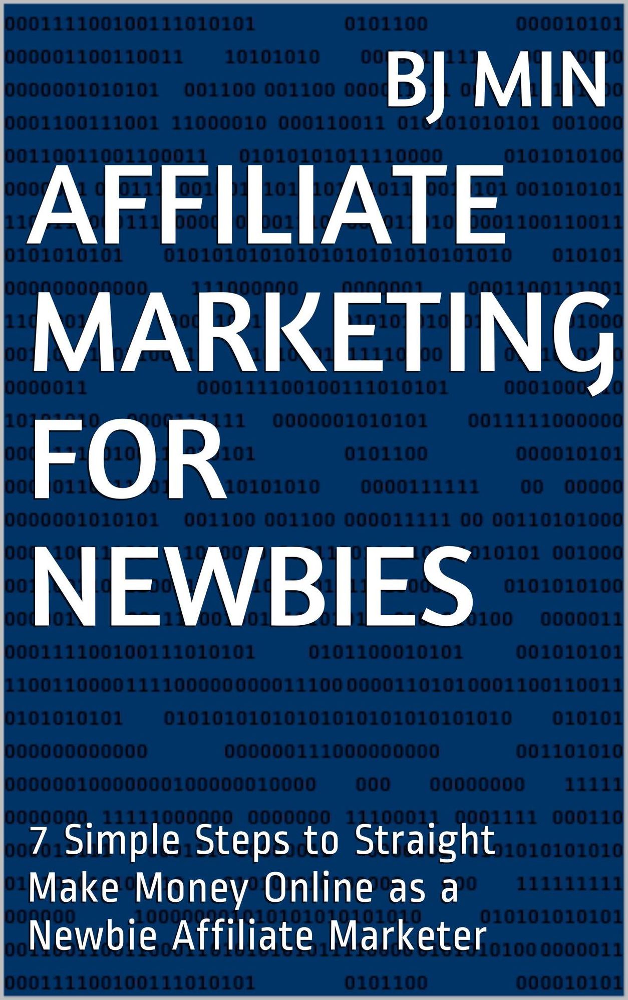 Affiliate Marketing for Newbies - 7 Simple Steps to Straight Make Money Online as a Newbie Affiliate Marketer