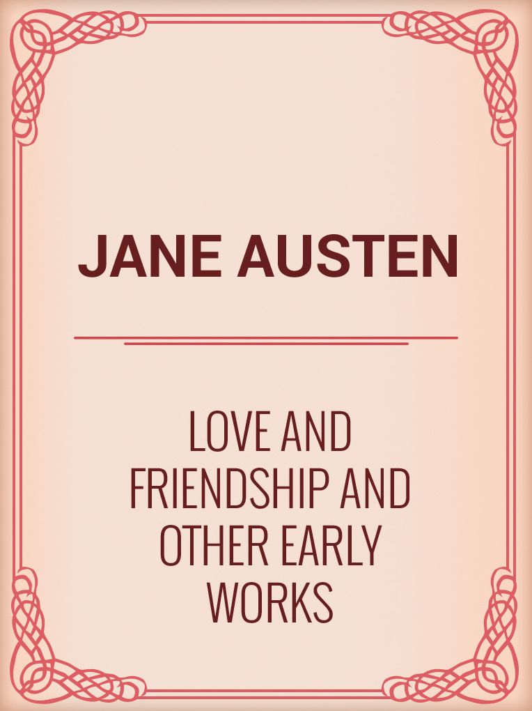 Love And Friendship And Other Early Works