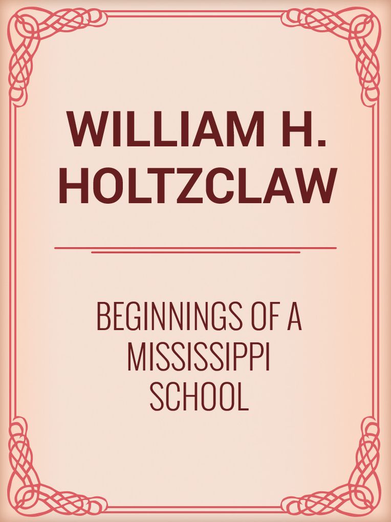 THE BEGINNINGS OF A MISSISSIPPI SCHOOL