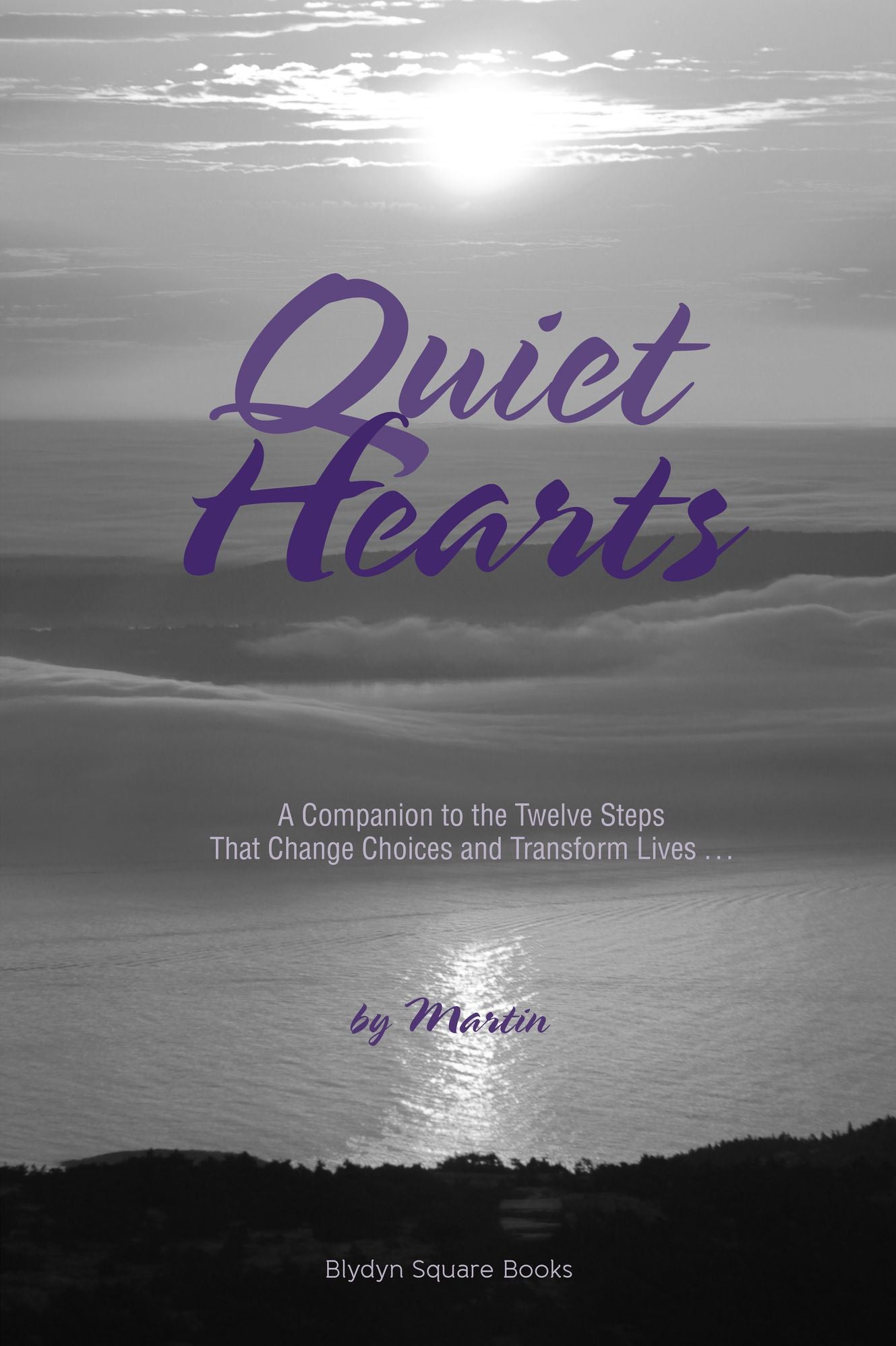 Quiet Hearts: A Companion to the Twelve Steps That Change Choices and Transform Lives
