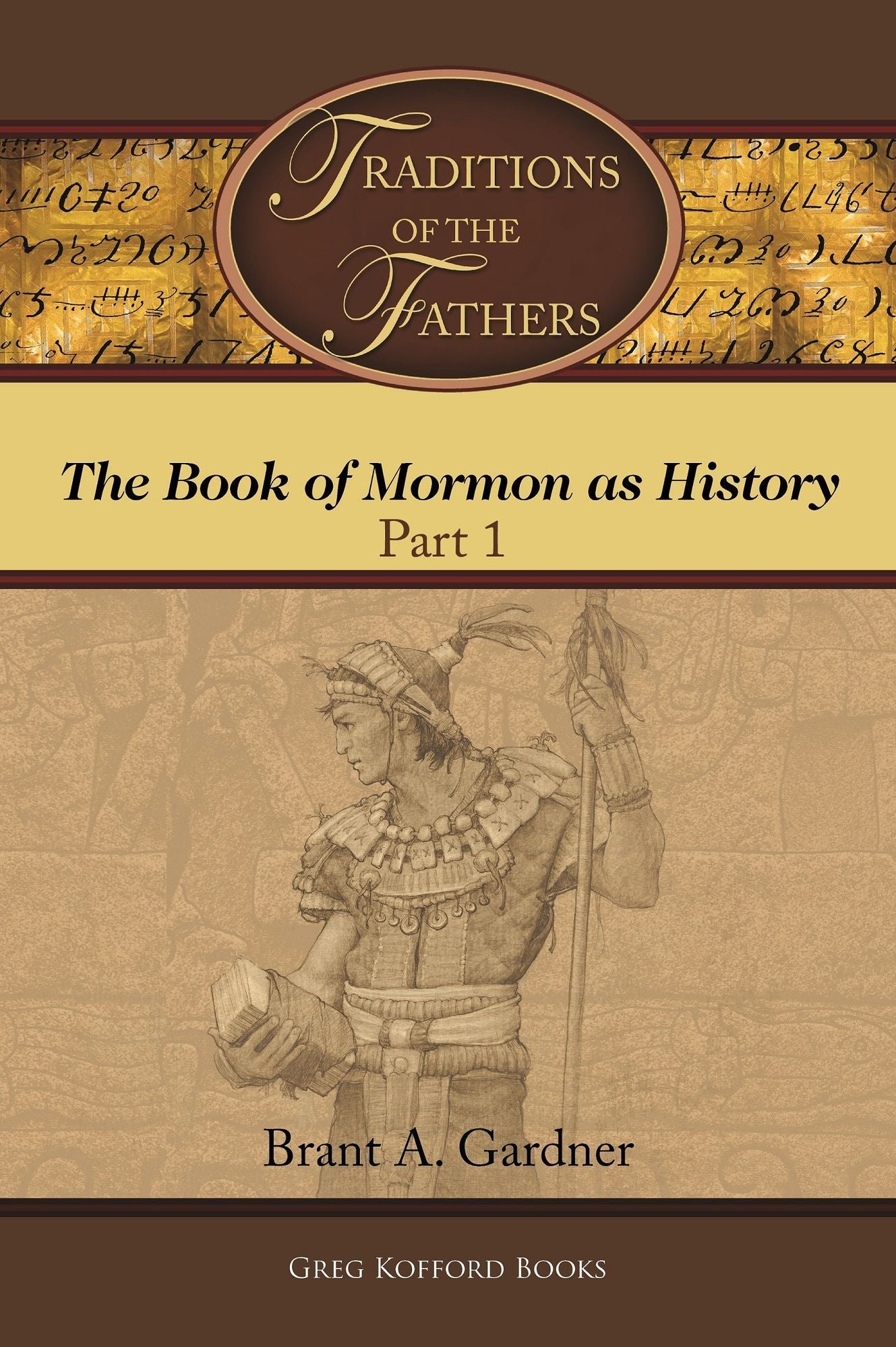 Traditions of the Fathers: The Book of Mormon as History (Part 1)