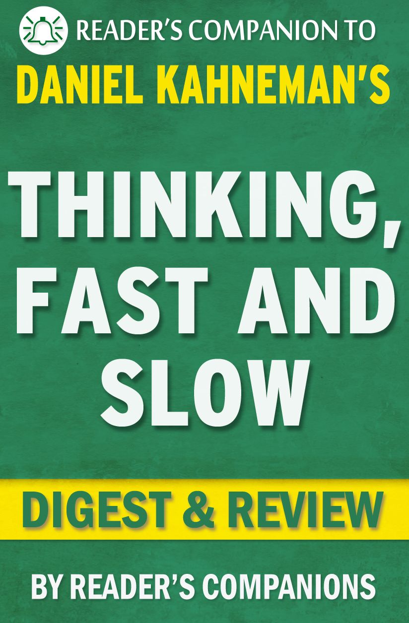 Digest & Review Thinking, Fast and Slow by Daniel Kahneman