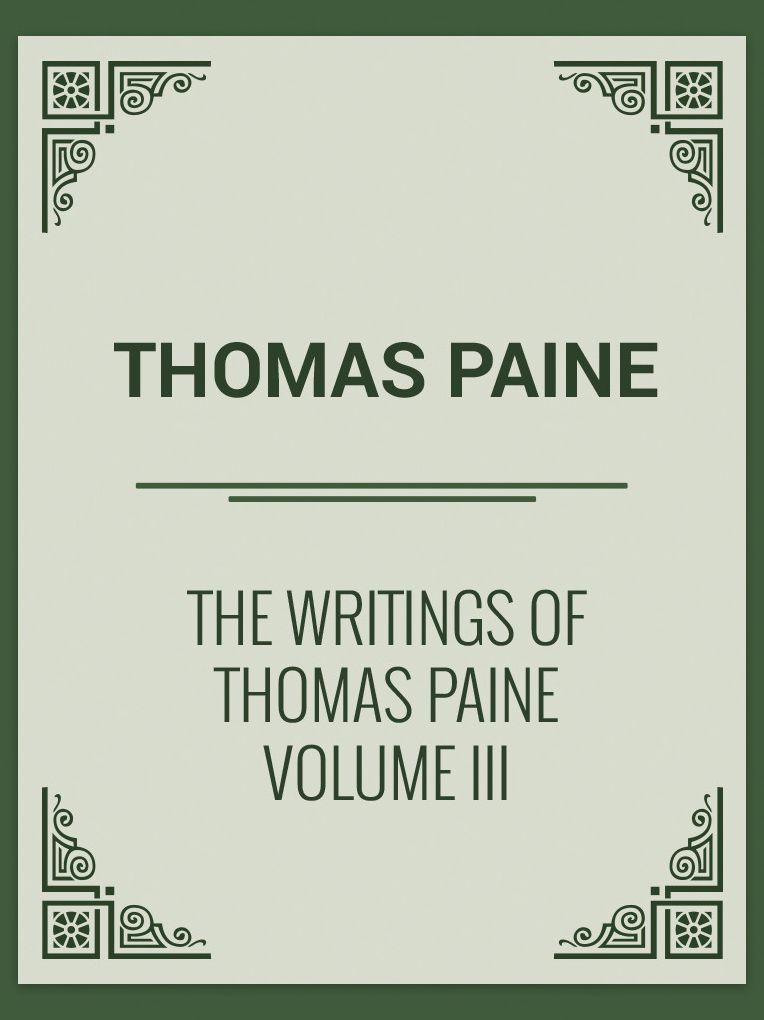 THE WRITINGS OF THOMAS PAINE VOLUME III