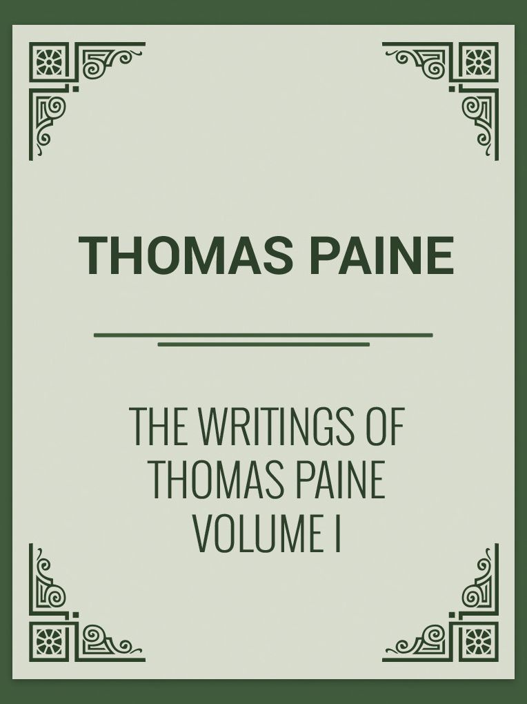 THE WRITINGS OF THOMAS PAINE VOLUME I