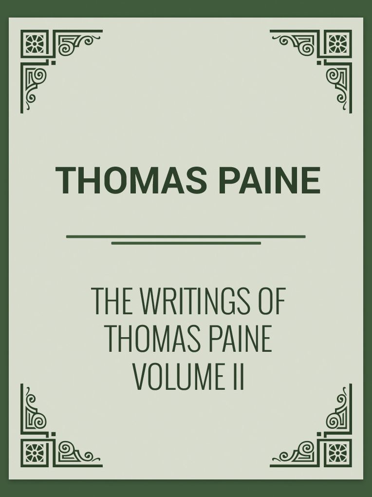 THE WRITINGS OF THOMAS PAINE VOLUME II