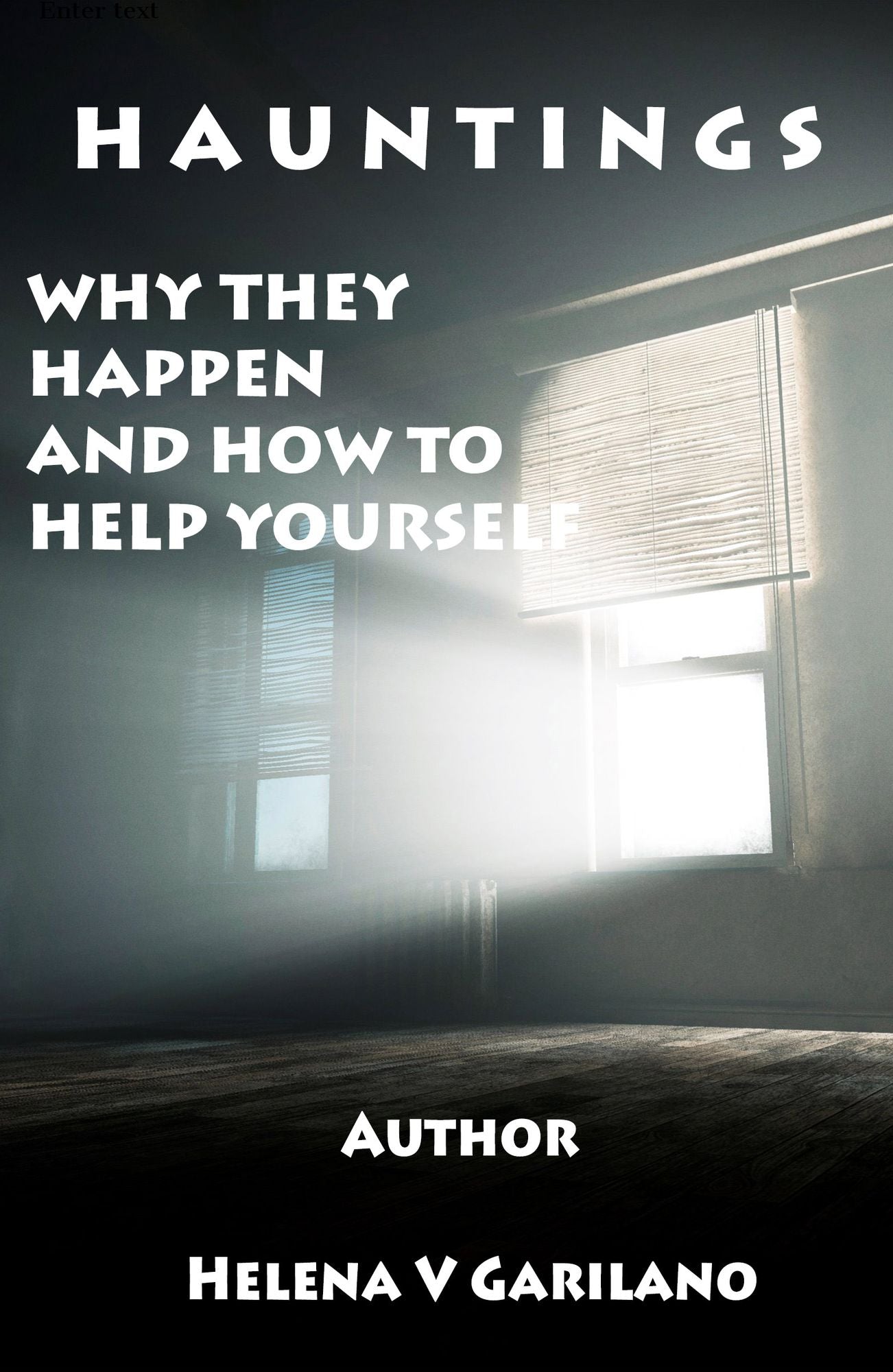 Hauntings: Why They Happen and How to Help Yourself : Ghosts , Demons and the Truth about Hauntings