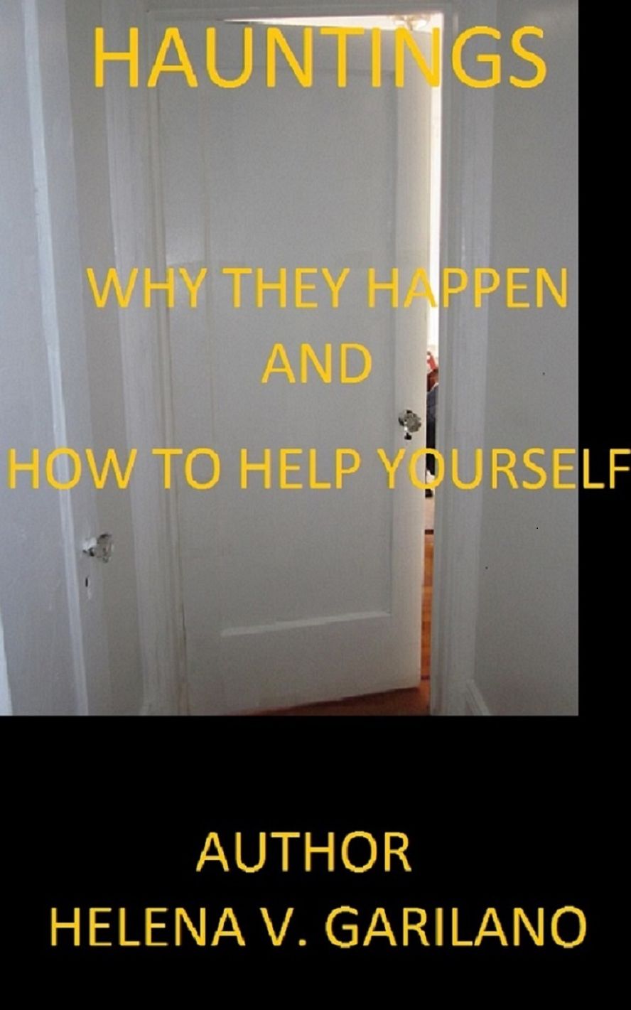 Hauntings: Why They Happen and How to Help Yourself : Ghosts , Demons and the Truth about Hauntings