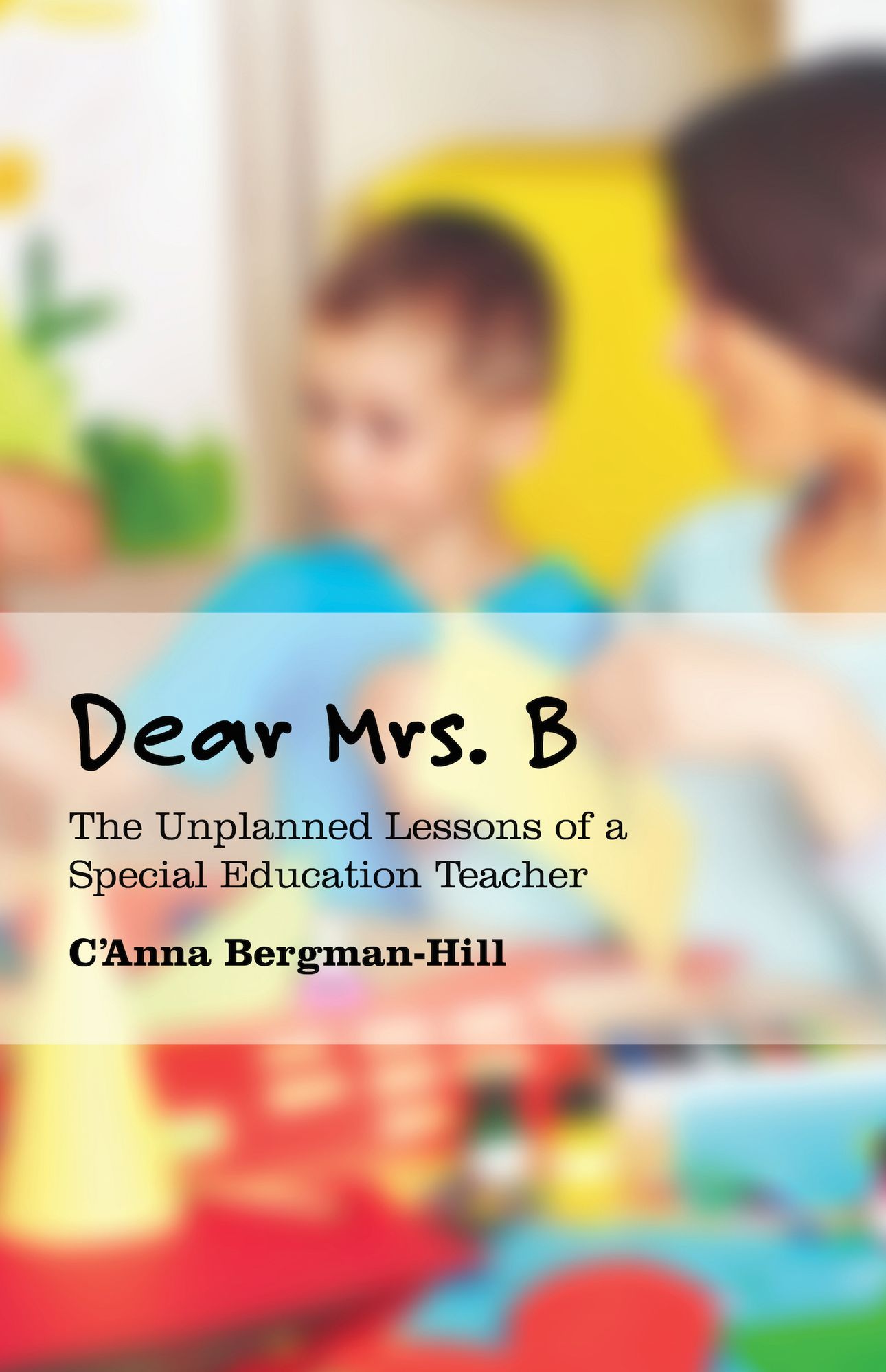 Dear Mrs. B: The Unplanned Lessons of a Special Education Teacher