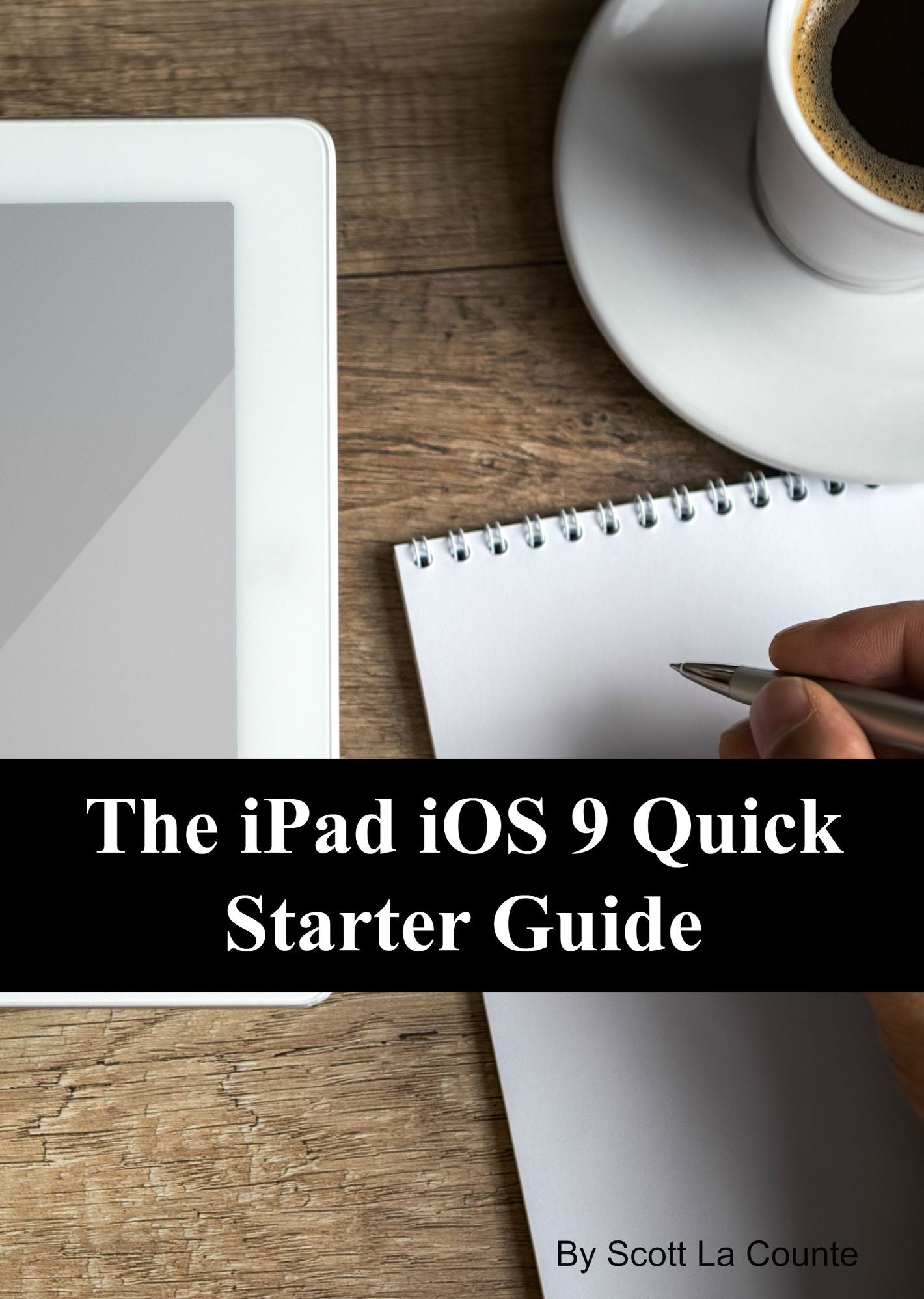 The iPad iOS 9 Quick Starter Guide (For iPad 2, 3 or 4, iPad Air, iPad Mini 1, 2, 3, 4 with iOS 9)