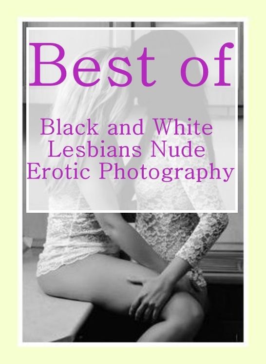 Nudes: She-male Crazy Sex Best of"Black and White Lesbians Nude Erotic Photography ( sex, porn, fetish, bondage, oral, anal, ebony, hentai, domination, erotic photography, erotic sex stories, adult, xxx, shemale, voyeur, erotic, blowjob )