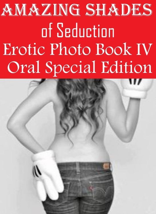 Erotica: Domination First Timers Sex Amazing Shades of Seduction Erotic Photo Book IV Oral Special Edition ( sex, porn, fetish, bondage, oral, anal, ebony, hentai, domination, erotic photography, erotic sex stories, adult, xxx, shemale, voyeur, erotic )