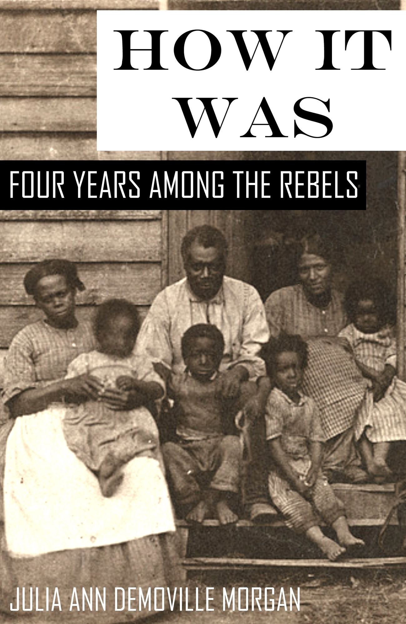 How it Was: Four Years Among the Rebels (Expanded, Annotated)