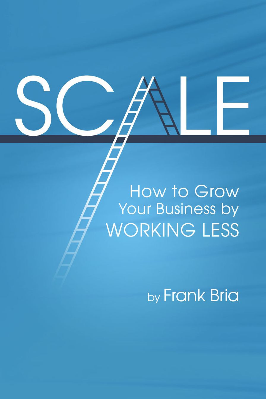 Scale: How to Grow Your Business by Working Less