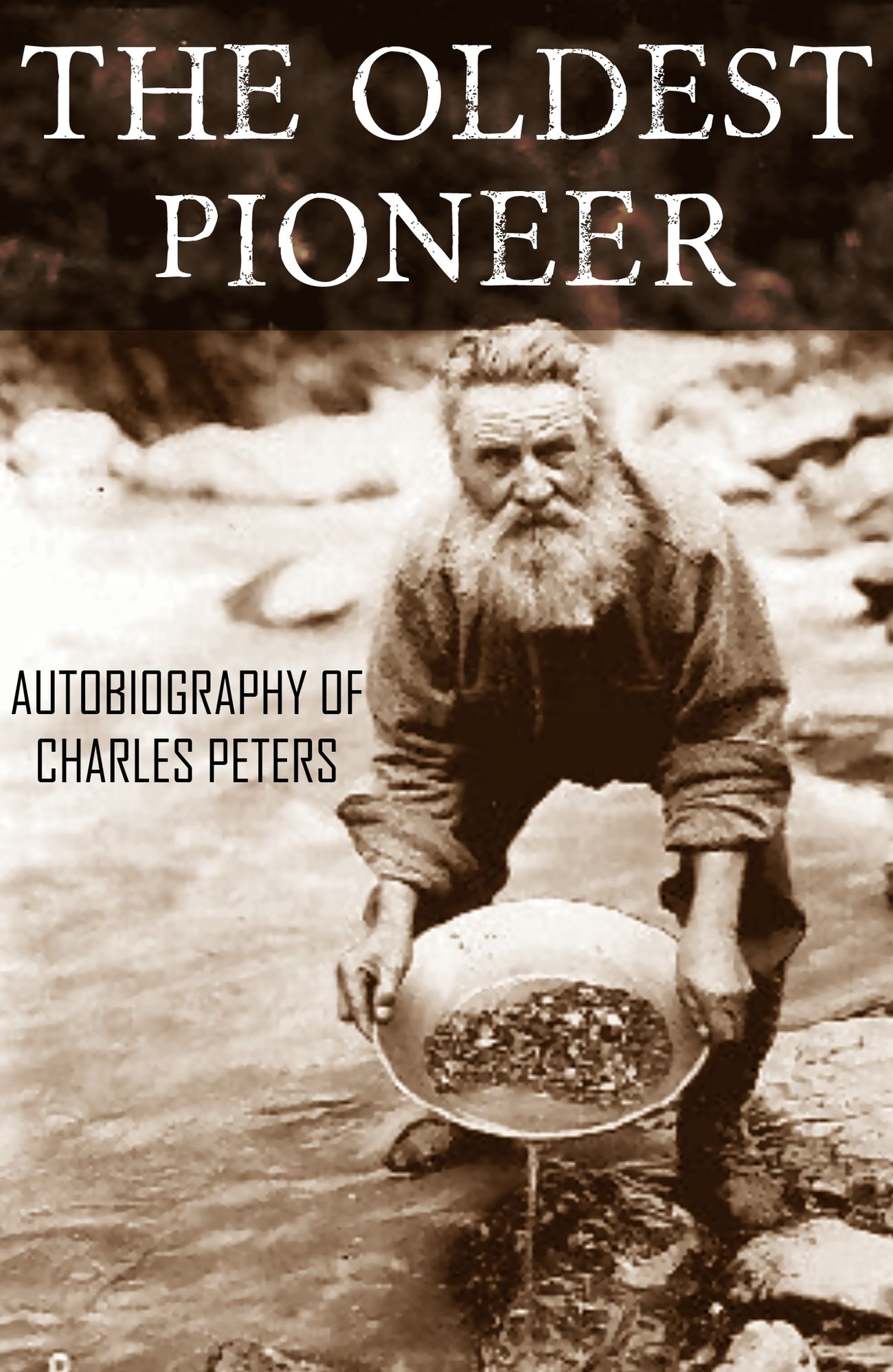 The Oldest Pioneer: Autobiography of Charles Peters (Abridged, Annotated)
