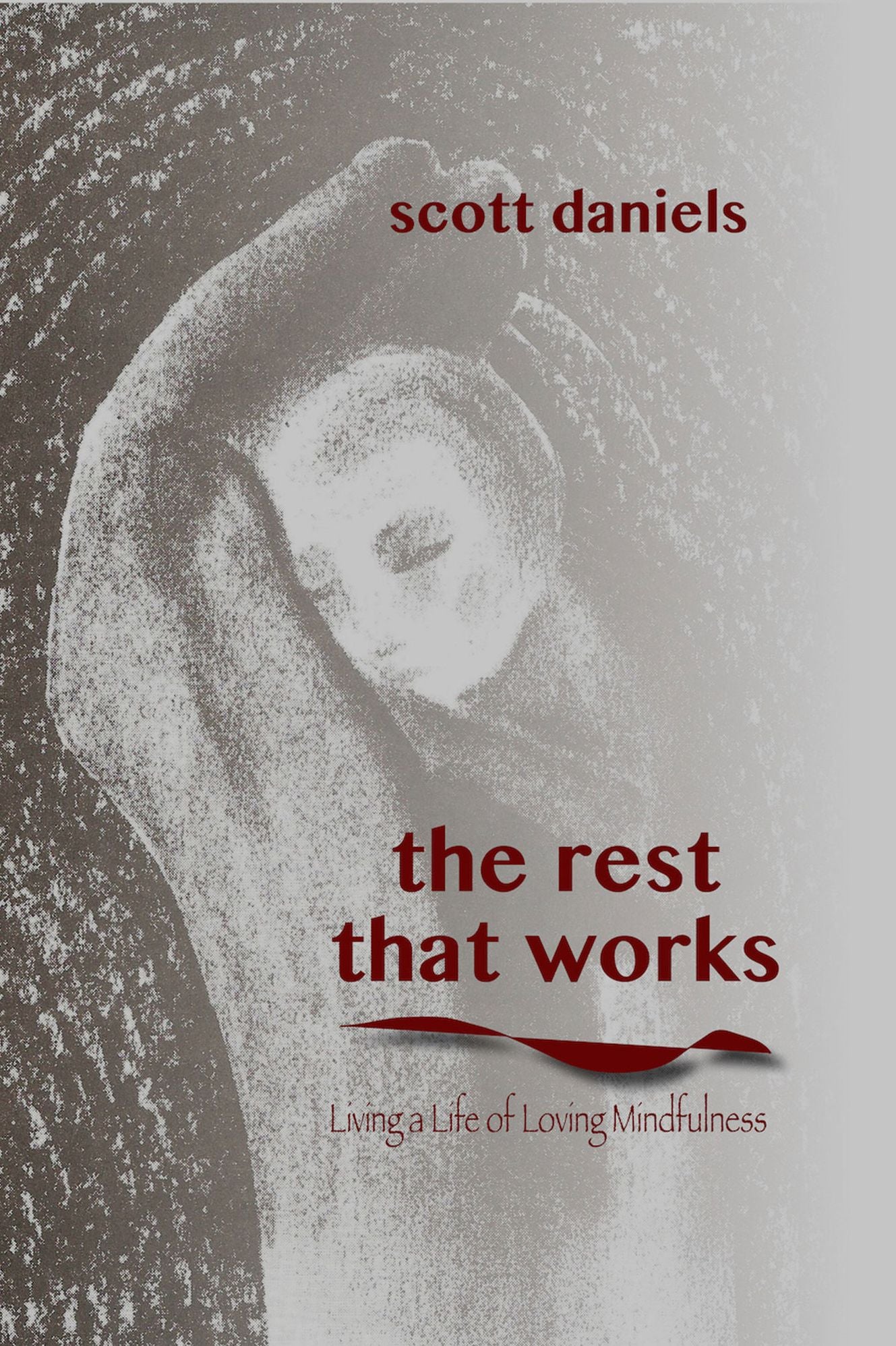 The Rest that Works: Living a Life of Loving Mindfulness