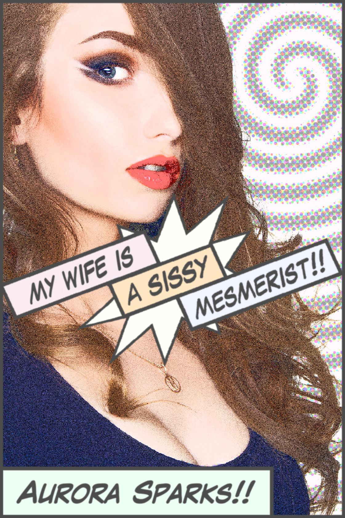 My Wife Is a Sissy Mesmerist!! (Sissy Feminization Sissification BDSM Humiliation Romantic Erotica)