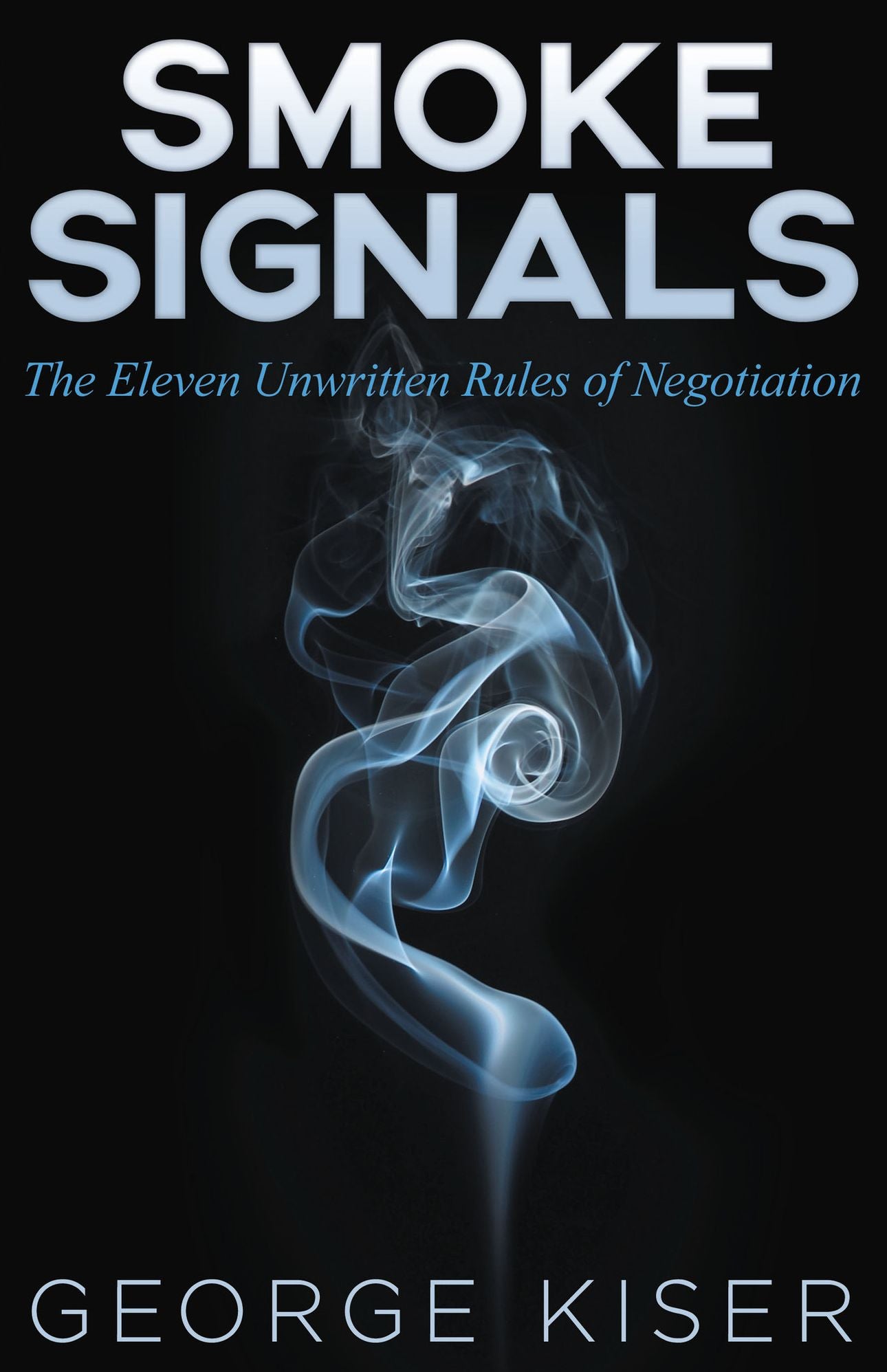 Smoke Signals: The Eleven Unwritten Rules of Negotiation