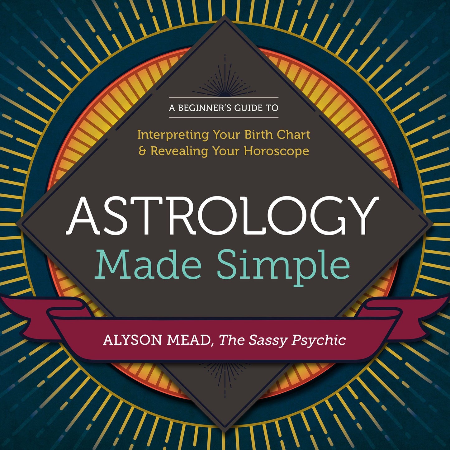 Astrology Made Simple: A Beginner's Guide to Interpreting Your Birth Chart and Revealing Your Horoscope