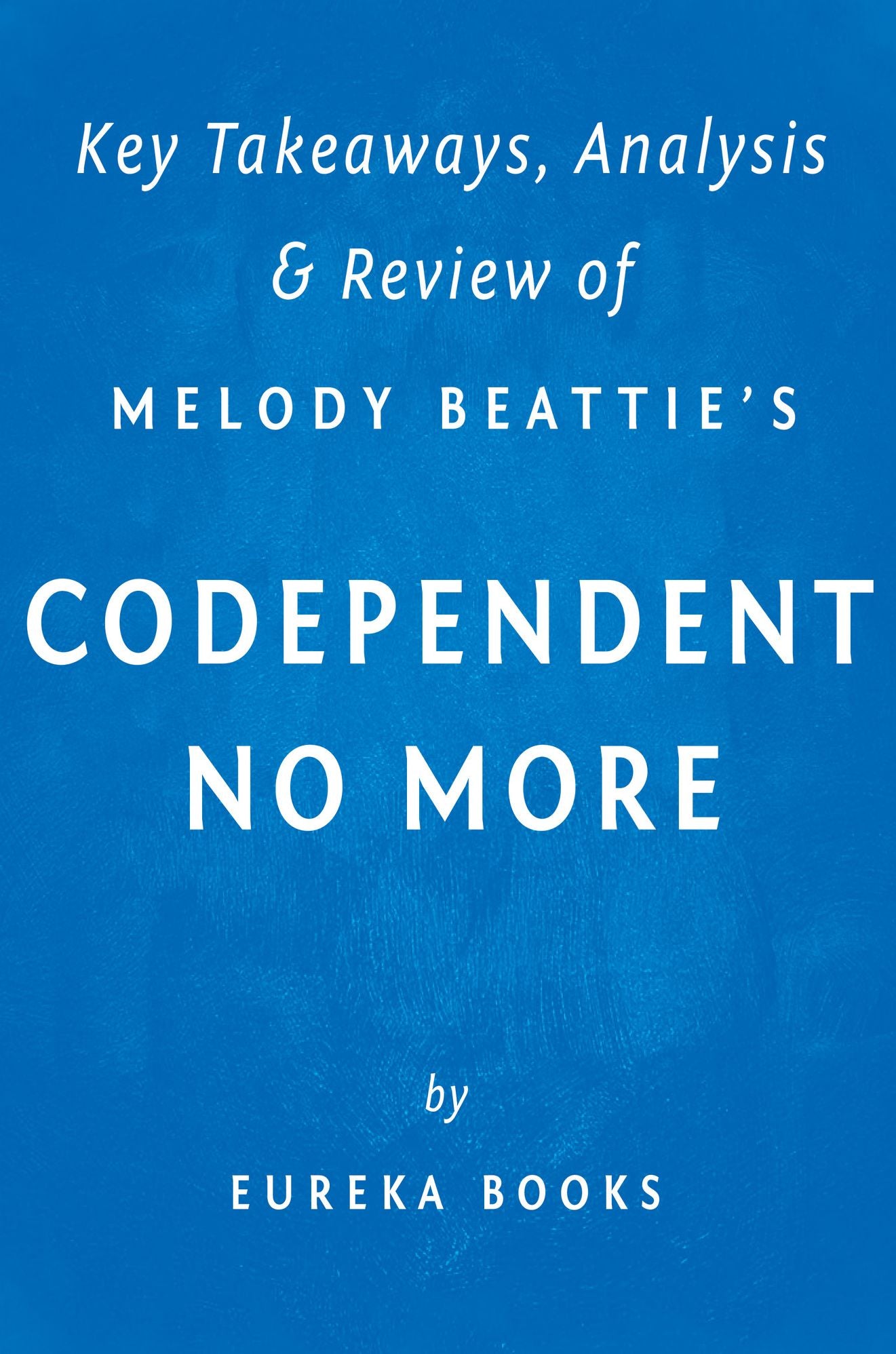 Codependent No More: by Melody Beattie Key Takeaways, Analysis & Review