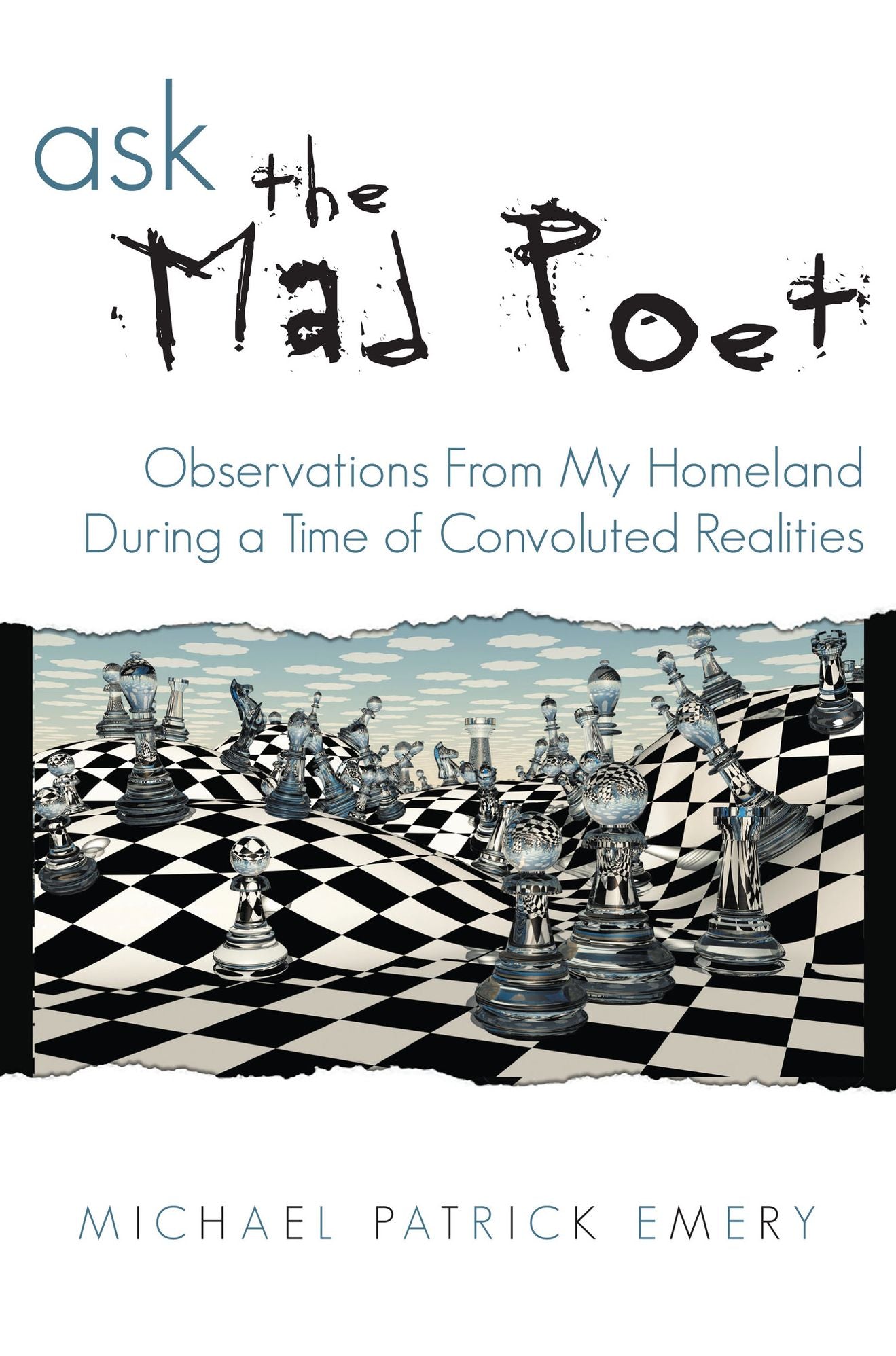 Ask the Mad Poet: Observations From my Homeland during a Time of Convoluted Realities