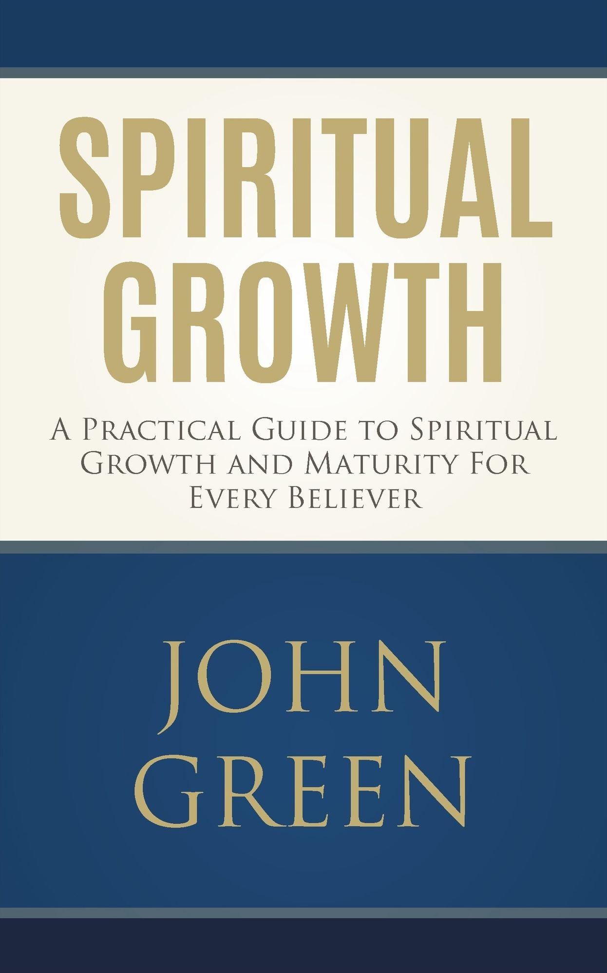 Spiritual Growth: A Practical Guide to Spiritual Growth and Maturity for Every Believer (spiritual gifts, spiritual awakening, bible verses, bible quotes, bible study)