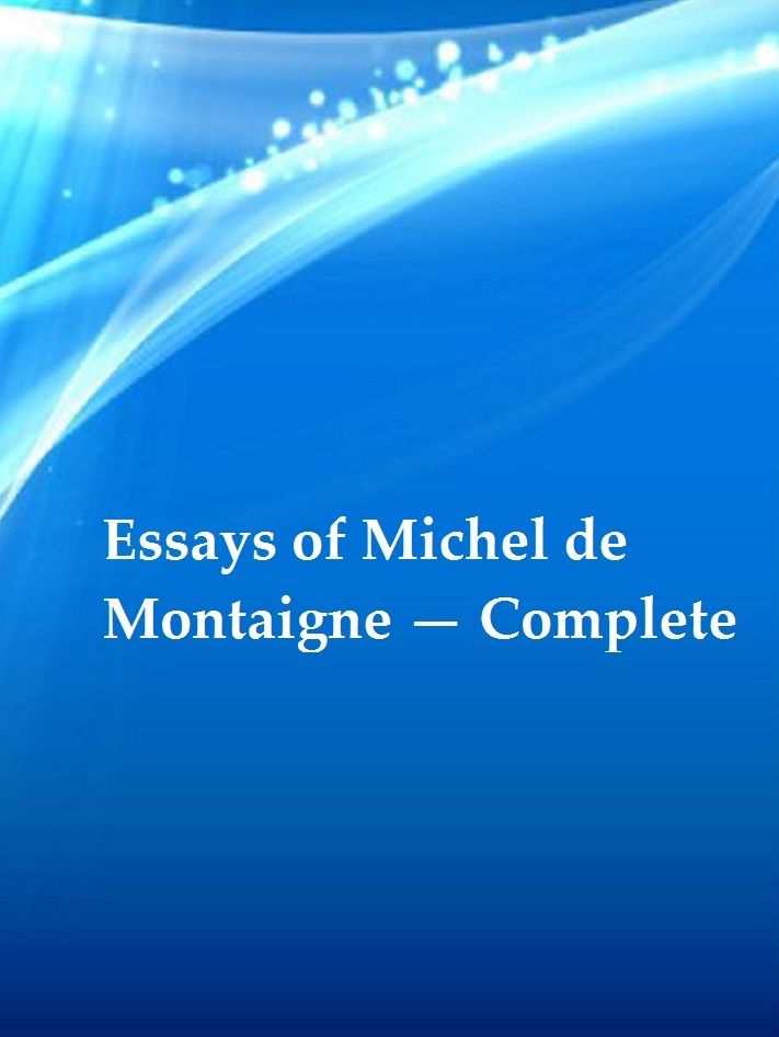 Essays of Michel de Montaigne Complete