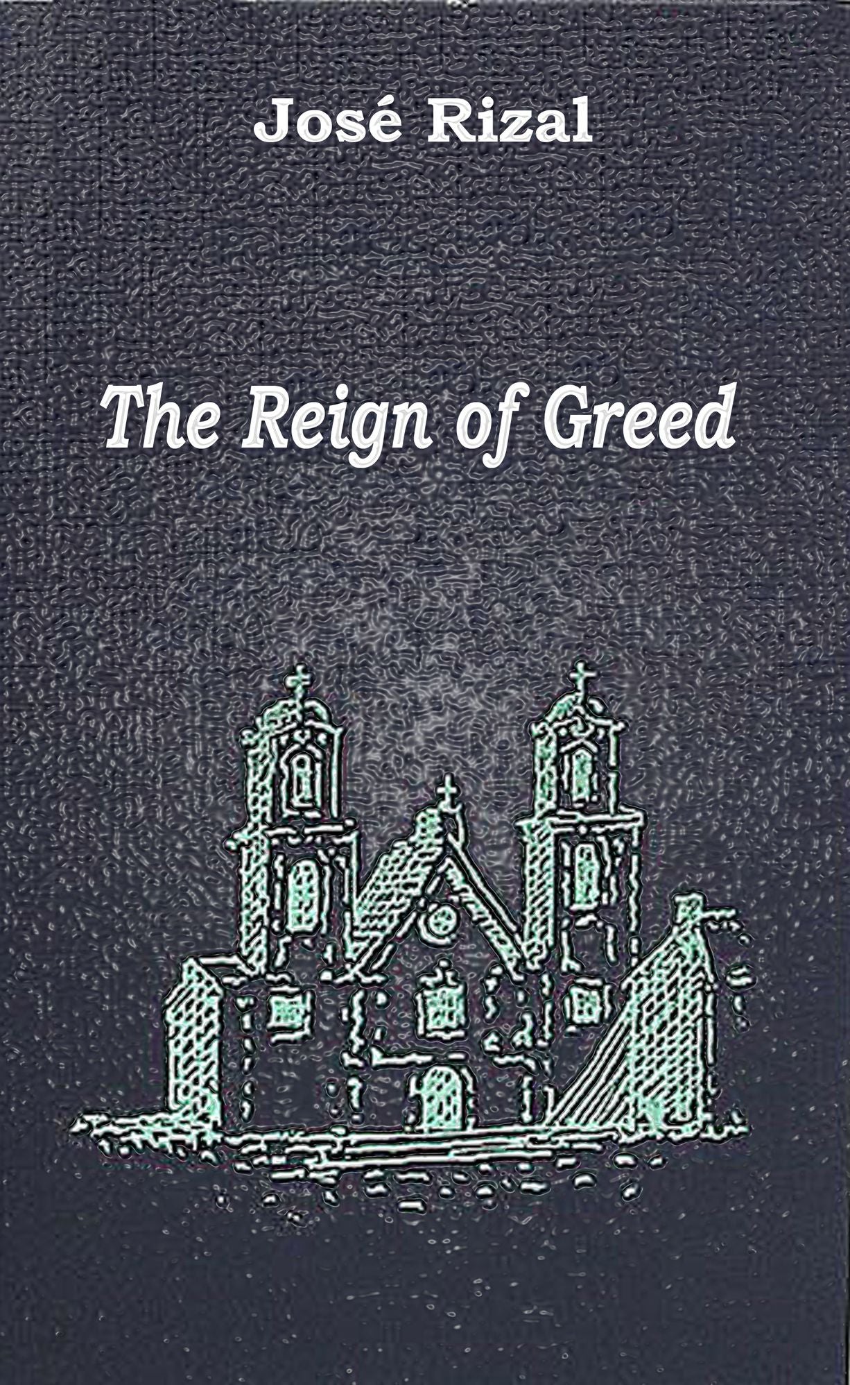 The Reign of Greed / El Filibusterismo (illustrated)