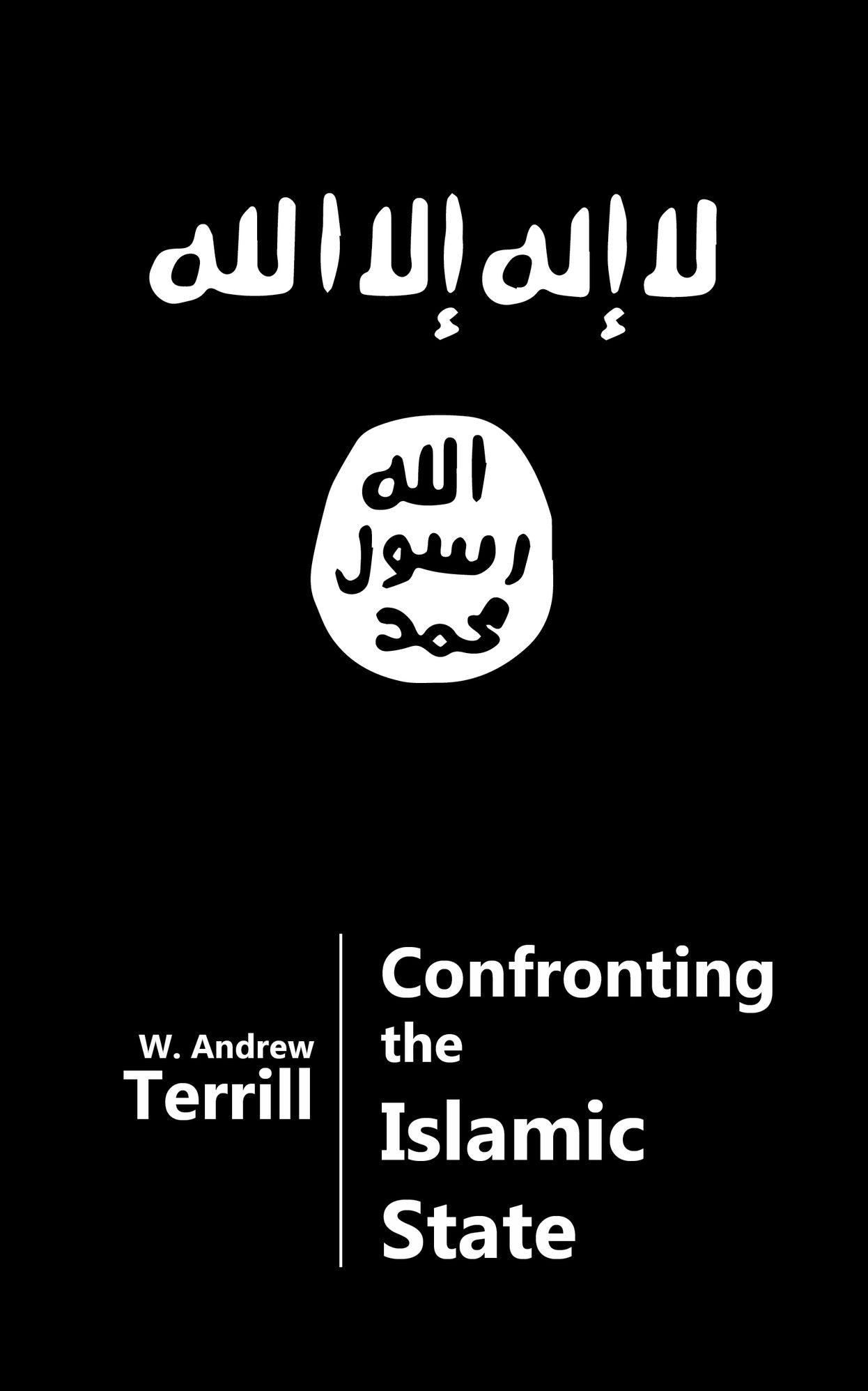 Confronting the Islamic State - Understanding the Strengths and Vulnerabilities of ISIS