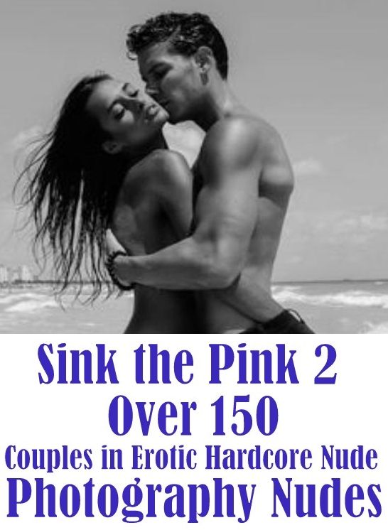 Erotica: Domination First Timers Sex Sink the Pink 2 Over 150 Couples in Erotic Hardcore Nude Photography Nudes ( sex, porn, fetish, bondage, oral, anal, ebony, hentai, domination, erotic photography, erotic sex stories, adult, xxx, shemale, voyeur )