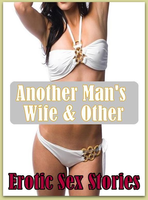 xxx:	Erotica Sexy Erotic Lovers	 Another Man's Wife & Other Erotic Sex Stories ( sex, porn, fetish, bondage, oral, anal, ebony, hentai, domination, erotic photography, erotic sex stories, adult, xxx, shemale, voyeur, erotic, blowjob )