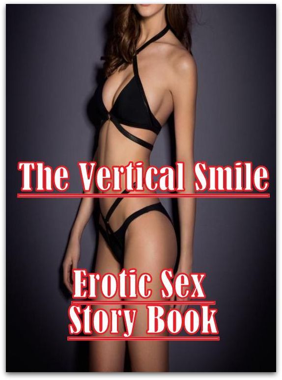 Shemale: Naked Women Trip Treat The Vertical Smile Erotic Sex Story Book ( sex, porn, fetish, bondage, oral, anal, ebony, hentai, domination, erotic photography, erotic sex stories, adult, xxx, shemale, voyeur, erotic, blowjob )