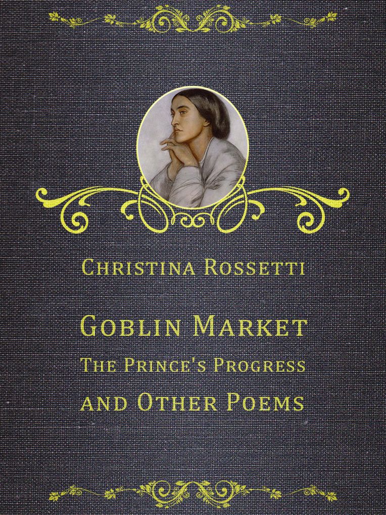 Goblin Market, The Prince's Progress, and Other Poems